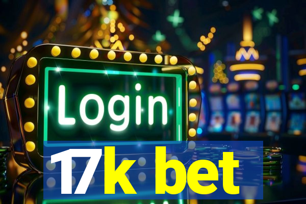 17k bet